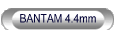 BANTAM 4.4mm
